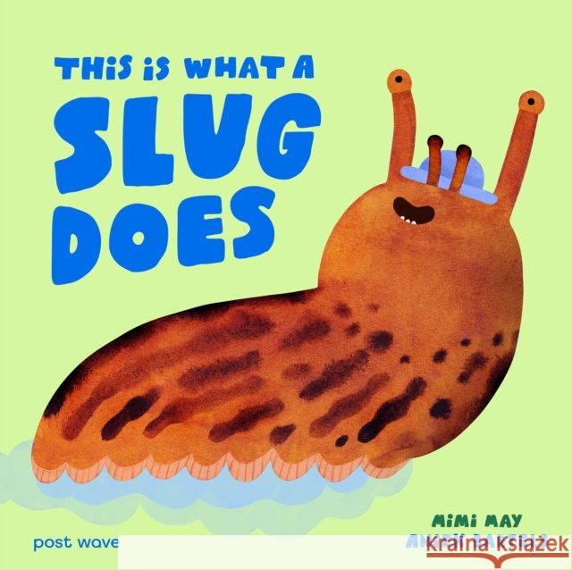 This Is What A Slug Does Mimi May 9781836271185 Post Wave Publishing UK LTD
