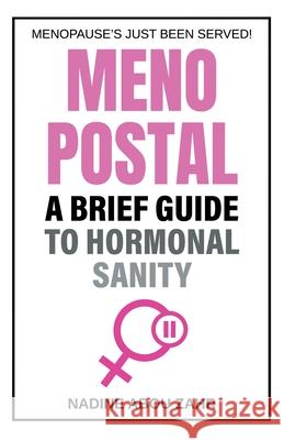 Menopostal: A Brief Guide to Hormonal Sanity Nadine Abou Zahr 9781836280101 Troubador Publishing