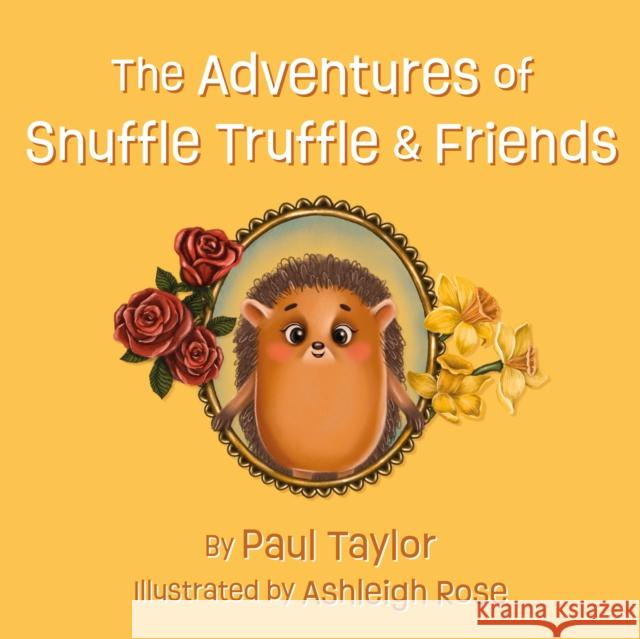 The Adventures of Snuffle Truffle & Friends Paul Taylor 9781836280538