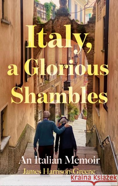 Italy, a Glorious Shambles James Harrison-Greene 9781836280828