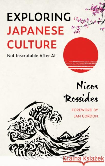 Exploring Japanese Culture: Not Inscrutable After All Nicos Rossides 9781836281344 Troubador Publishing