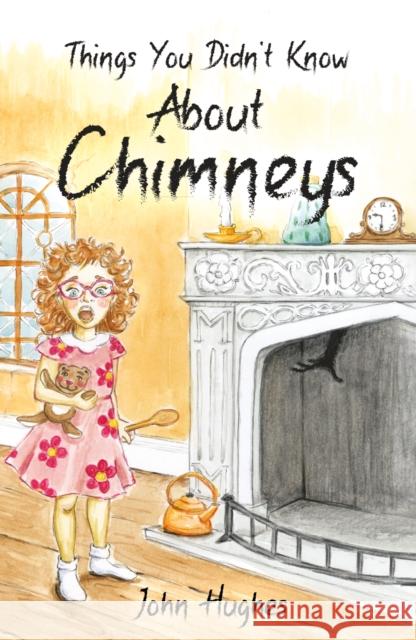 Things You Didn't Know About Chimneys John Hughes 9781836281603