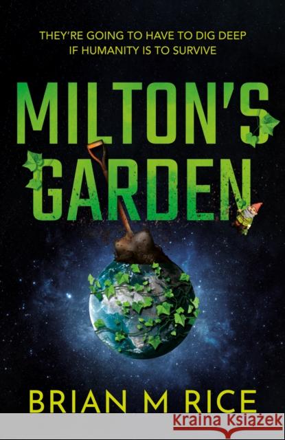 Milton’s Garden: Humanity is toast… Brian M Rice 9781836282136