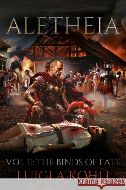 Aletheia: Vol II: The Binds Of Fate Luigi A Kohli 9781836282969 Troubador Publishing
