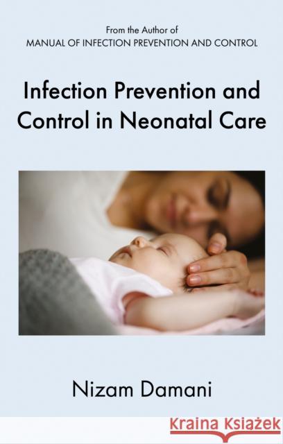 Infection Prevention and Control in Neonatal Care Damani, Nizam 9781836283225