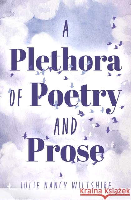 A Plethora of Poetry and Prose Julie Nancy Wiltshire 9781836283294
