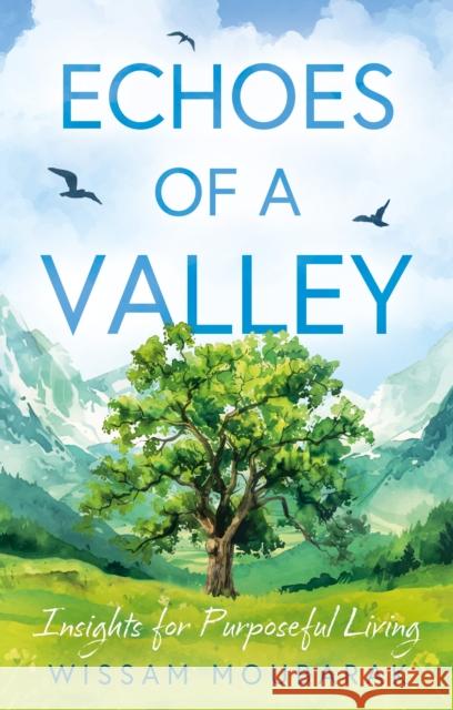 Echoes of a Valley: Insights for Purposeful Living Wissam Moubarak 9781836283775