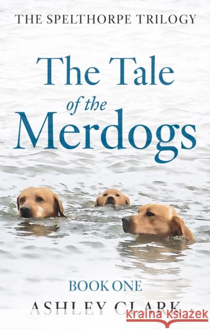 The Tale of the Merdogs Ashley Clark 9781836284062