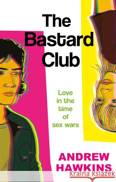 The Bastard Club: Love in the time of sex wars Andrew Hawkins 9781836284093