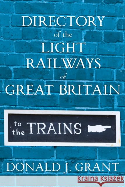 Directory of the Light Railways of Great Britain Donald J. Grant 9781836284437