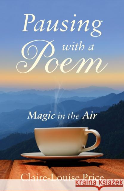 Pausing with a Poem: Magic in the Air Claire-Louise Price 9781836284482