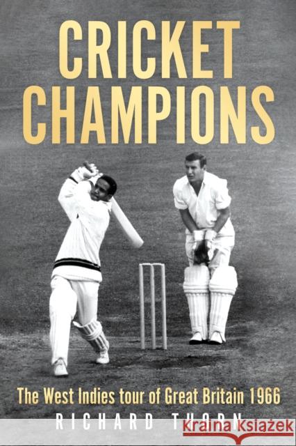 Cricket Champions: The West Indies tour of Great Britain 1966 Richard Thorn 9781836284819
