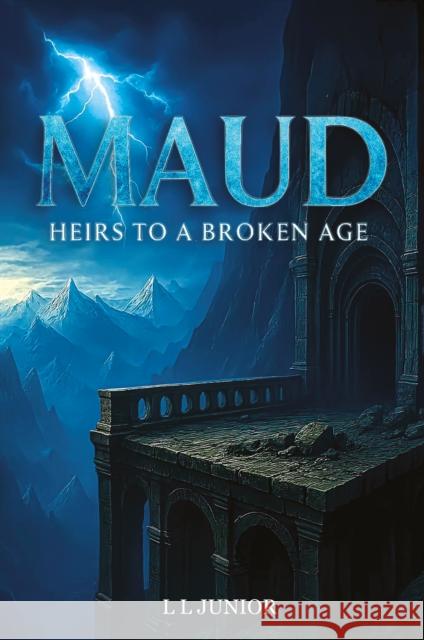 Maud – Heirs to a broken age L. L. Junior 9781836285380 Troubador Publishing
