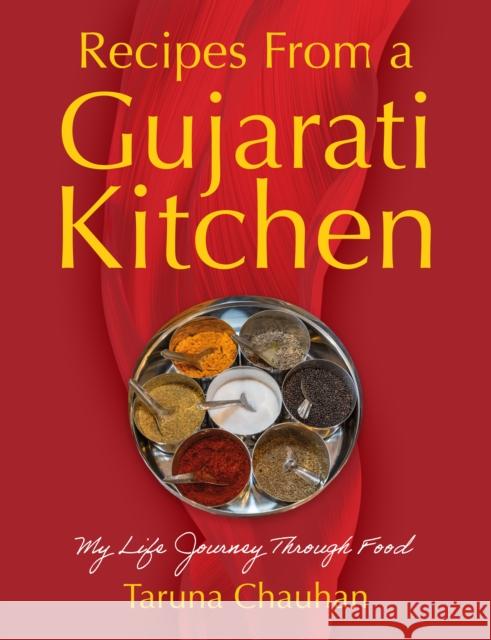 Recipes From a Gujarati Kitchen: My Life Journey Through Food Taruna Chauhan 9781836285649