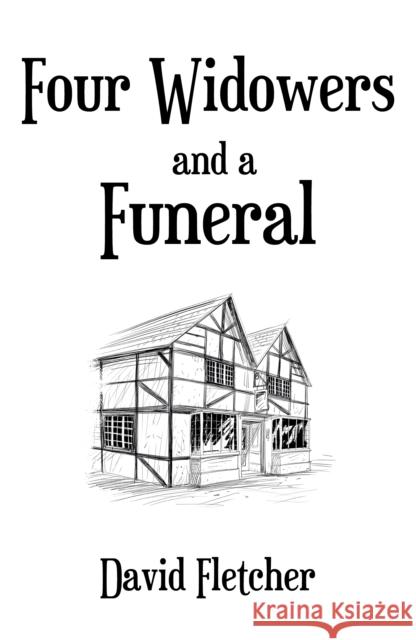 Four Widowers and a Funeral David Fletcher 9781836285717 Troubador Publishing