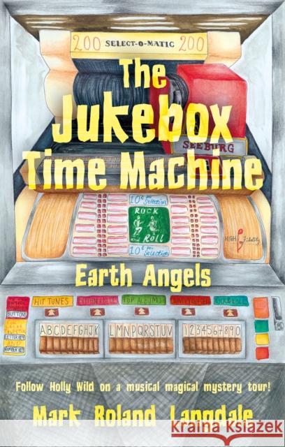 The Jukebox Time Machine: Earth Angels Mark Roland Langdale 9781836286103