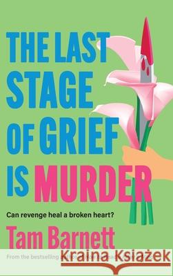 The Last Stage of Grief is Murder Tam Barnett 9781836330714