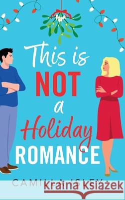 This Is Not a Holiday Romance Camilla Isley 9781836333517 Boldwood Books Ltd