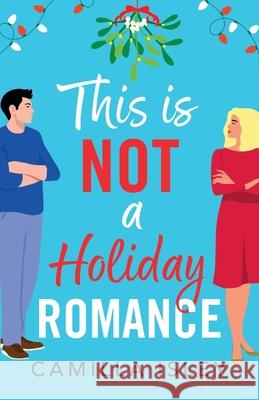 This Is Not a Holiday Romance Camilla Isley 9781836333524 Boldwood Books Ltd