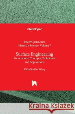 Surface Engineering - Foundational Concepts, Techniques and Applications: Foundational Concepts, Techniques and Applications Jian Wang Chonghe Li 9781836341437 Intechopen