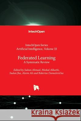 Federated Learning - A Systematic Review: A Systematic Review Andries Engelbrecht Sultan Ahmad Meshal Alharbi 9781836342120