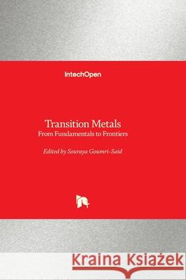 Transition Metals - From Fundamentals to Frontiers: From Fundamentals to Frontiers Souraya Goumri-Said 9781836344889 Intechopen