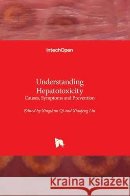 Understanding Hepatotoxicity - Causes, Symptoms and Prevention: Causes, Symptoms and Prevention Xingshun Qi Xiaofeng Liu 9781836345602