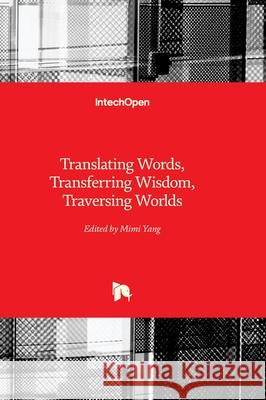 Translating Words, Transferring Wisdom, Traversing Worlds Mimi Yang 9781836347798