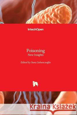 Poisoning - New Insights: New Insights Suna Sabuncuoğlu 9781836348603 Intechopen