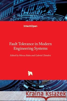 Fault Tolerance in Modern Engineering Systems Mircea Ruba Gabriel Chindris 9781836351665