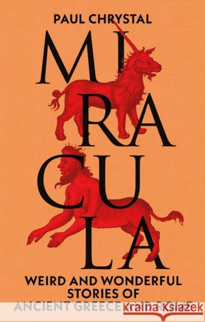 Miracula: Weird and Wonderful Stories of Ancient Greece and Rome Paul Chrystal 9781836390497 Reaktion Books