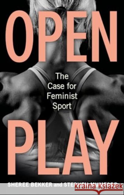 Open Play: The Case for Feminist Sport Stephen Mumford 9781836390534 Reaktion Books