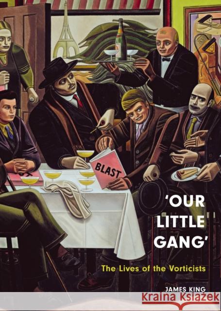 ‘Our Little Gang’: The Lives of the Vorticists James King 9781836390558 Reaktion Books