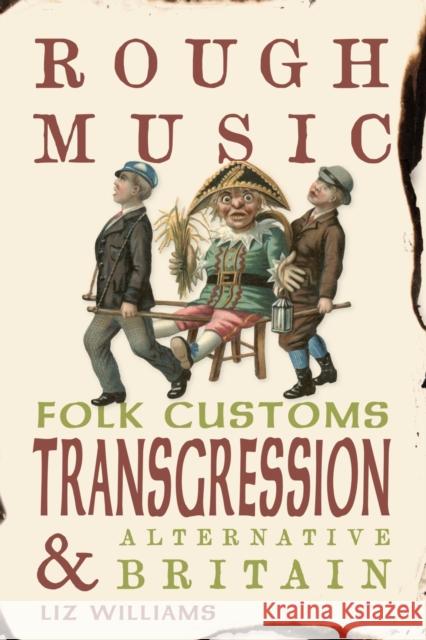 Rough Music: Folk Customs, Transgression and Alternative Britain Williams, Liz 9781836390602 Reaktion Books