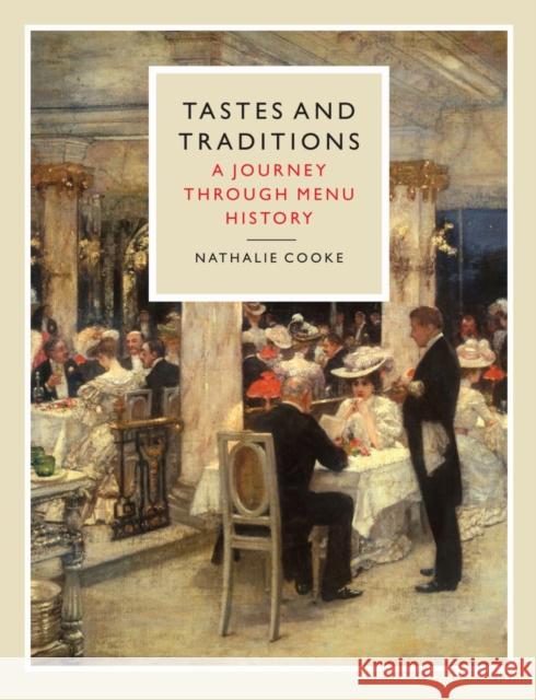 Tastes and Traditions: A Journey through Menu History Nathalie Cooke 9781836390671 Reaktion Books