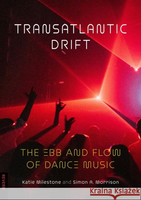 Transatlantic Drift: The Ebb and Flow of Dance Music Simon A. Morrison 9781836390732 Reaktion Books