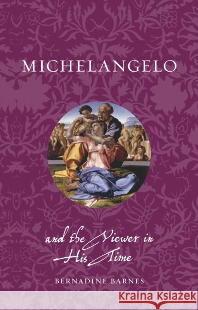Michelangelo and the Viewer in His Time Bernadine Barnes 9781836391616