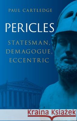 Pericles: Statesman, Demagogue, Eccentric Paul Cartledge 9781836392002 Reaktion Books