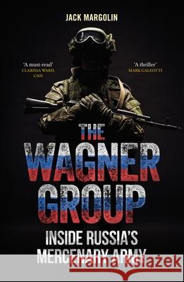 The Wagner Group: Inside Russia's Mercenary Army Jack Margolin 9781836392033 Reaktion Books