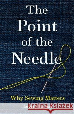 The Point of the Needle: Why Sewing Matters Barbara Burman 9781836392064 Reaktion Books