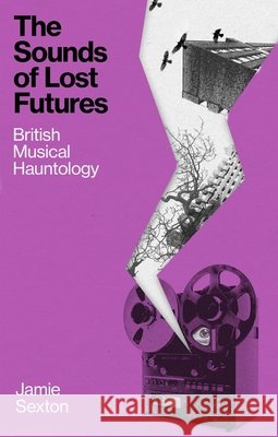 The Sounds of Lost Futures Jamie Sexton 9781836392477