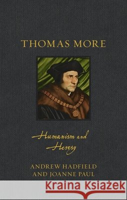 Thomas More: Humanism and Heresy Joanne Paul 9781836392521 Reaktion Books
