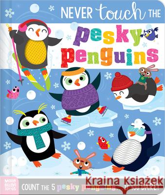 Never Touch the Pesky Penguins Elena Rodgers Stuart Lynch 9781836424161 Make Believe Ideas