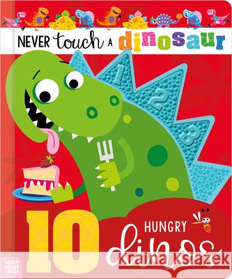 Never Touch a Dinosaur: 10 Hungry Dinos Cara Jenkins Stuart Lynch 9781836424567 Make Believe Ideas