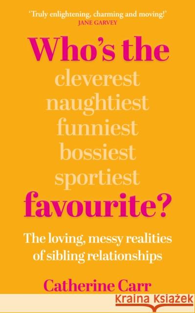 Who's the Favourite?: The Loving, Messy Realities of Sibling Relationships Catherine Carr 9781836431282