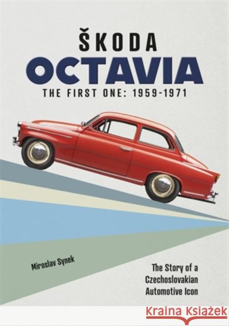 SKoda Octavia: The First One: 1959-1971 Miroslav Synek 9781836440406