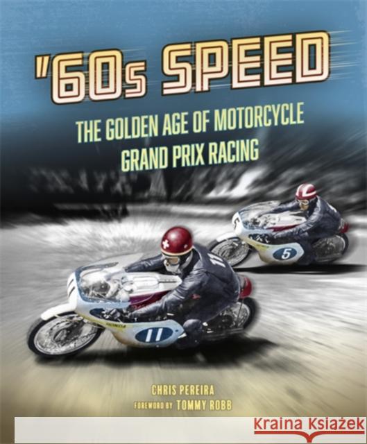 60s Speed: The Golden Age of Motorcycle Grand Prix Racing Chris Pereira 9781836440758 Veloce Publishing