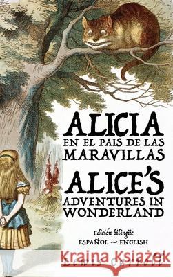 Alicia en el Pa?s de las Maravillas - Alice's Adventures in Wonderland Lewis Carroll Javier Alejandro Clavij 9781836470311 Rosetta Edu