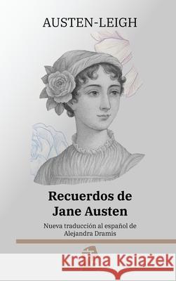 Recuerdos de Jane Austen: Nueva traducci?n al espa?ol James Edward Austen-Leigh Alejandra Dramis 9781836471301 Rosetta Edu
