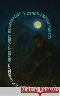 Herbert West, reanimador y otros experimentos: Nueva traducci?n al espa?ol H. P. Lovecraft Magdalena d 9781836471431 Rosetta Edu